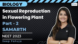 Sexual Reproduction in Flowering Plant  Part 2  Samarth Batch  Seep Pahuja  Unacademy NEET [upl. by Bunch405]