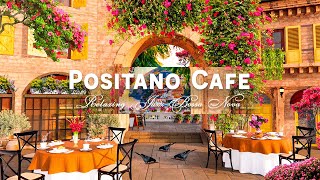 Positano Café Shop Ambience  Sweet Italian Music amp Smooth Bossa Nova Jazz for Exquisite Mood [upl. by Borek]