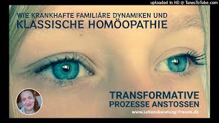 Wie krankhafte familiäre Dynamiken und klassische Homöopathie transformative Prozesse anstoßen [upl. by Kroll]