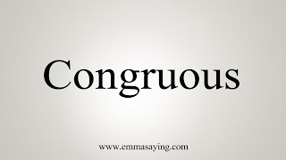 How To Say Congruous [upl. by Eunice]