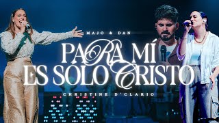 Para Mí Es Solo Cristo  Christine D’Clario amp Majo y Dan [upl. by Graham]