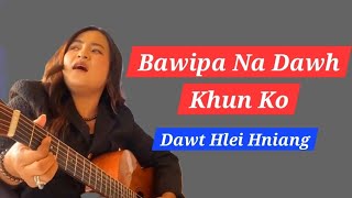 Bawipa Na Dawh Khun Ko III Dawt Hlei Hniang [upl. by Anirb]