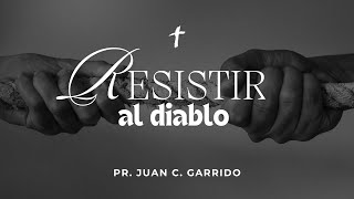 Resistir al Diablo  Pr Juan C Garrido [upl. by Clyve]