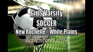 Girls Varsity Soccer LocalLive – New Rochelle vs White Plains High School – September 5 2024 [upl. by Finbur401]