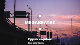 Eyyub Yaqubov ft MegaBeatsZ  Kim Bilir Remix [upl. by Nerha834]