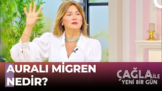 Auralı Migren Belirtilerine DİKKAT  Çağla ile Yeni Bir Gün 844Bölüm [upl. by Lap]