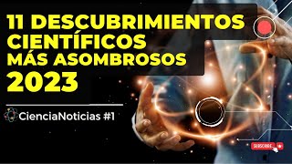 11 DESCUBRIMIENTOS CIENTÍFICOS 2023 MÁS ASOMBROSOS [upl. by Lerual]