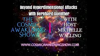 Beyond Hyperdimensional Attacks With Bernhard Guenther The Cosmic Awakening Show [upl. by Anelegna]