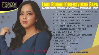 LAGU ROHANI KUBERSYUKUR BAPA  ROHANI TERBAIK MEMBERIKAN SEMANGAT HIDUP  TUHAN DENGAR JERIT ANAKMU [upl. by Lithea]