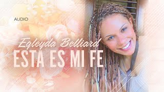 Egleyda Belliard  Esta Es Mi Fe  Audio [upl. by Yrevi]