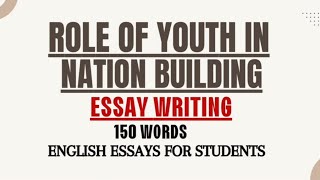 Essay on Role of Youth in Nation Building in English for Students  Short Essay Paragraph Writing [upl. by Stepha228]