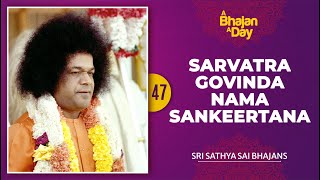 47  Sarvatra Govinda Nama Sankeertana  Sri Sathya Sai Bhajans [upl. by Htiduj]