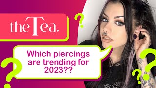 The Tea Trending Piercings in 2023 [upl. by Gemoets]