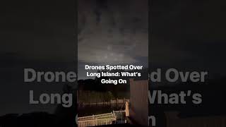 Drones spotted over Long Island What’s going on 🚁👀 LongIsland DroneSpotted news [upl. by Ylrahc]