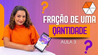 FRAÇÃO DE UMA QUANTIDADE AULA 3 [upl. by Enajyram]