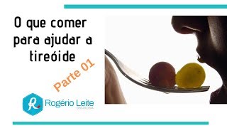 O Que Comer Para Ajudar A Tireoide Dr Rogério Leite [upl. by Nelda]