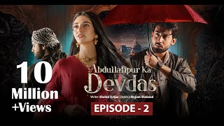 Abdullahpur Ka Devdas  Episode 2  Bilal Abbas Khan Sarah Khan Raza Talish [upl. by Rebme]