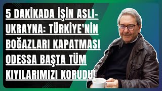 5 DAKİKADA İŞİN ASLI UKRAYNA TÜRKİYENİN BOĞAZLARI KAPATMASI ODESSA BAŞTA TÜM KIYILARIMIZI KORUDU [upl. by Acirt]