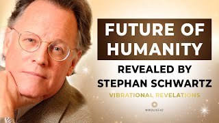 Future of Humanity Revealed by Stephan Schwartz  Vibrational Revelations™ [upl. by Octavius]