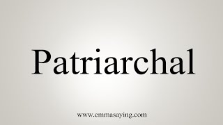 How To Say Patriarchal [upl. by Edmon]