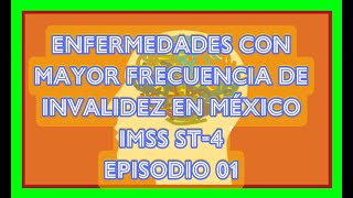 ENFERMEDADES CON MAYOR FRECUENCIA DE INVALIDEZ EN MÉXICO EPISODIO 01 [upl. by Rape]