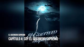 El Guerrero Supremo novela audiolibro Capítulo 4 Soy el Guerrero Supremo [upl. by Eidualc]