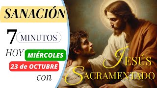 🕐7 MINUTOS de SANACIÓN con JESÚS SACRAMENTADO 🙏HOY MIÉRCOLES 23 de OCTUBRE  HORA SANTA BREVE [upl. by Moraj]