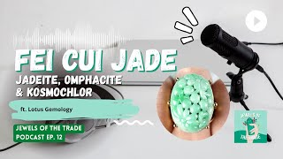 Understanding Fei Cui Jade Jadeite Omphacite and Kosmochlor w Lotus Gemology  JOTT Podcast Ep 12 [upl. by Lynnelle933]