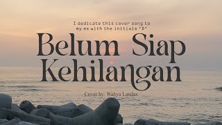 Stevan Pasaribu  Belum Siap Kehilangan Cover by Wahyu Landax [upl. by Averi]