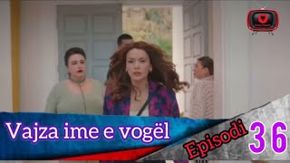 Vajza ime e vogël  Episodi  36 [upl. by Anayi525]