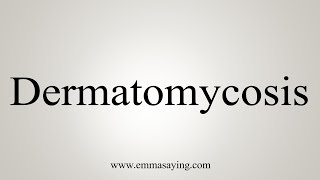 How To Say Dermatomycosis [upl. by Trebor18]