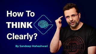 How To Think Clearly By Sandeep Maheshwari  Hindi [upl. by Gar]