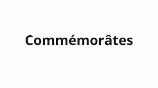 How to pronounce Commémorâtes [upl. by Tager]