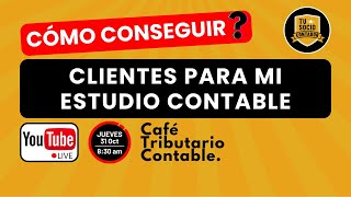 CÓMO CONSEGUIR CLIENTES PARA MI ESTUDIO CONTABLE  Café Tributario 311024 [upl. by Clarice]