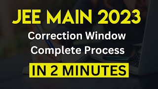 How To Make CORRECTION in JEE Mains Application Form  JEE Main 2023 [upl. by Eiten]