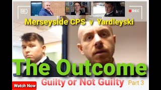 The Outcome  Guilty or Not Guilty  Merseyside CPS v Yardleyski [upl. by Ayna]