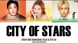 STRAY KIDS BANGCHAN FELIX amp ITZY LIA  CITY OF STARS LYRICS COLOR CODED ENG [upl. by Bill391]