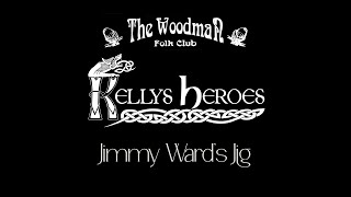 Kellys Heroes  Jimmy Ward’s Jig Live At The Woodman Folk Club [upl. by Ycnaf458]