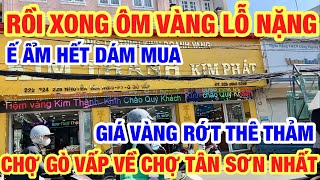 RỒI XONG  ÔM VÀNG LỖ NẶNG RỚT GIÁ THÊ THẢM CHỢ GÒ VẤP VỀ CHỢ TÂN SƠN NHẤT [upl. by Scrivens572]