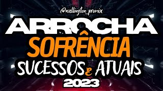 ARROCHA SOFRÊNCIA JUNHO 2023  SUCESSOS E ATUAIS wellingtonpromix [upl. by Llerahs]