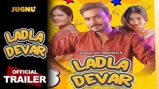 Ladla Devar  Official Trailer  Jugnu App  Tripti Bera  Malvika Tomar Upcoming Web Series [upl. by Cesaro765]