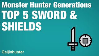 Monster Hunter Generations Top 5 Sword and Shields [upl. by Eimar]