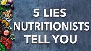 5 Lies Nutritionists Want You To Believe [upl. by Aicital]