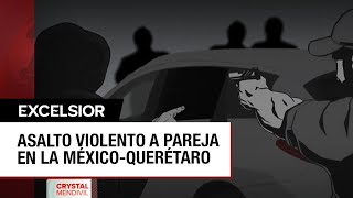 Asaltan a pareja que transitaba por la MéxicoQuerétaro y les roban camioneta y dinero [upl. by Yuma]