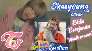 TWICE CHAEYOUNG 채영 Covers Eddie Benjamin  🚚 Trucker Reaction [upl. by Wong369]