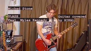 Wicked Stone  SLASH Feat Myles Kennedy Guitar Covered by HIKAL [upl. by Enileme]