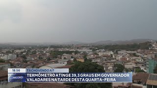 Tá Chovendo Aí Termômetro Atinge 393 Graus em Governador Valadares na Tarde Desta Quartafeira [upl. by Nosniv721]