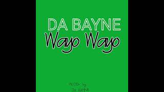 Da Bayne  Wayo Wayo Audio [upl. by Kulseth]