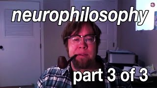 Two Flavors of Neurophilosophy part 3 of 3 [upl. by Roer]