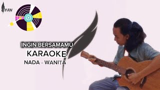 Ingin Bersamamu Karaoke  Iyan Utara  Nada Wanita [upl. by Schwing374]